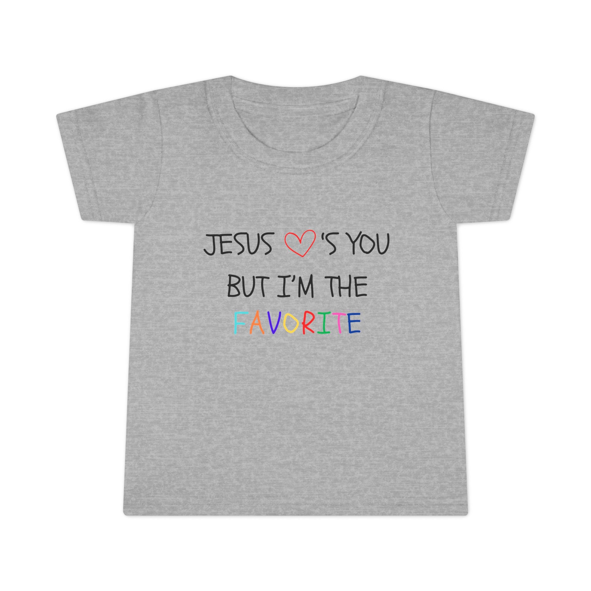 Toddler T-shirt: "Jesus Loves You, But I'm the Favorite"