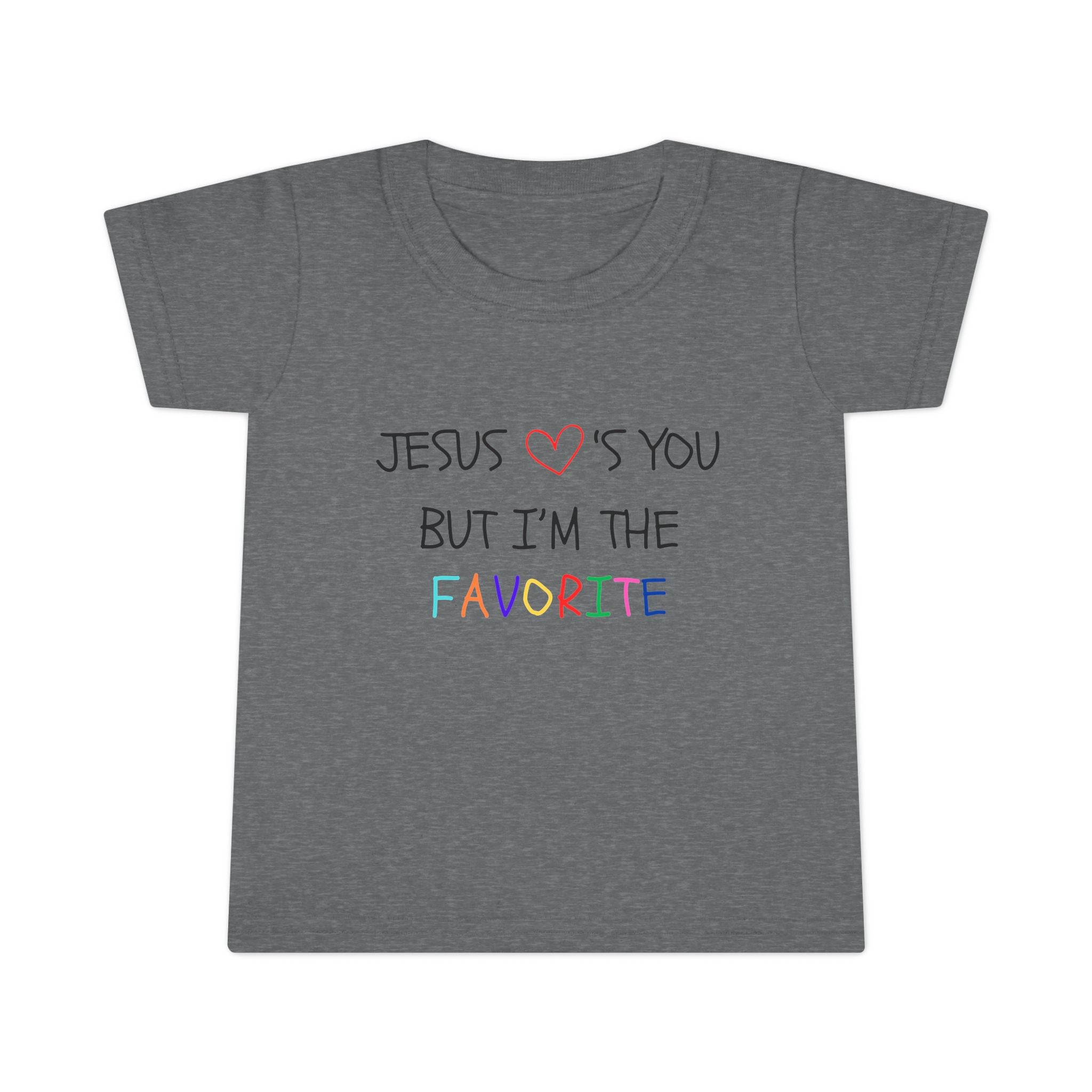 Toddler T-shirt: "Jesus Loves You, But I'm the Favorite"